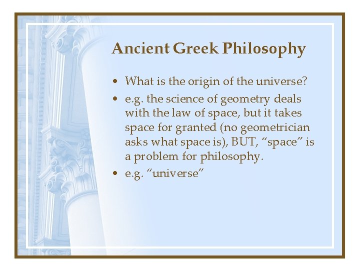 Ancient Greek Philosophy • What is the origin of the universe? • e. g.