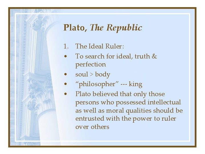 Plato, The Republic 1. The Ideal Ruler: • To search for ideal, truth &