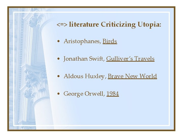 <=> literature Criticizing Utopia: • Aristophanes, Birds • Jonathan Swift, Gulliver’s Travels • Aldous