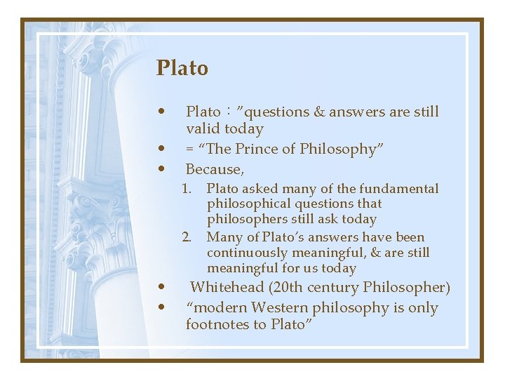 Plato • • • Plato：”questions & answers are still valid today = “The Prince