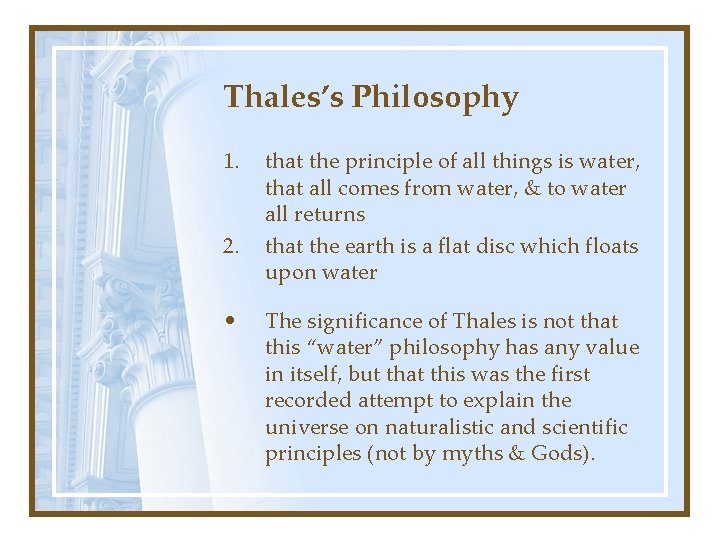 Thales’s Philosophy 1. 2. • that the principle of all things is water, that