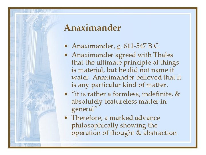 Anaximander • Anaximander, c. 611 -547 B. C. • Anaximander agreed with Thales that