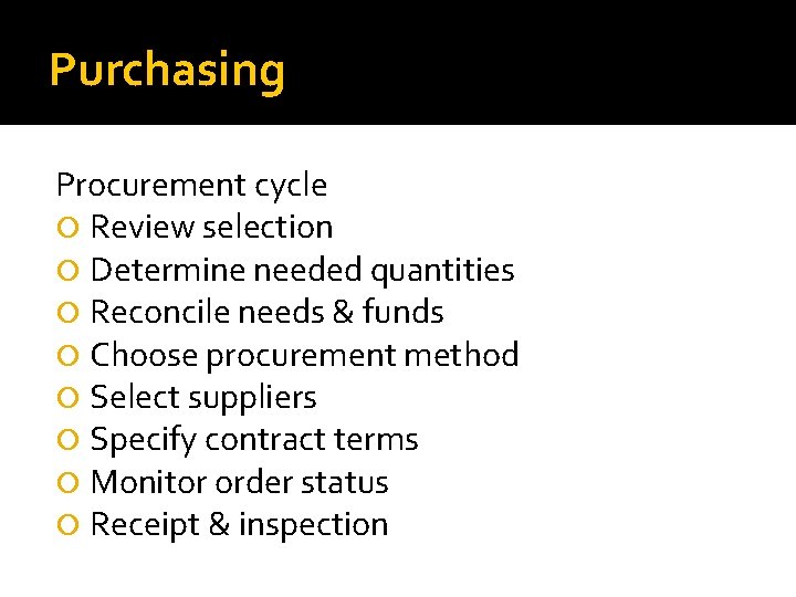 Purchasing Procurement cycle Review selection Determine needed quantities Reconcile needs & funds Choose procurement Purchasing Procurement cycle Review selection Determine needed quantities Reconcile needs & funds Choose procurement