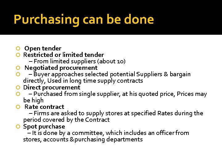 Purchasing can be done Open tender Restricted or limited tender – From limited suppliers Purchasing can be done Open tender Restricted or limited tender – From limited suppliers