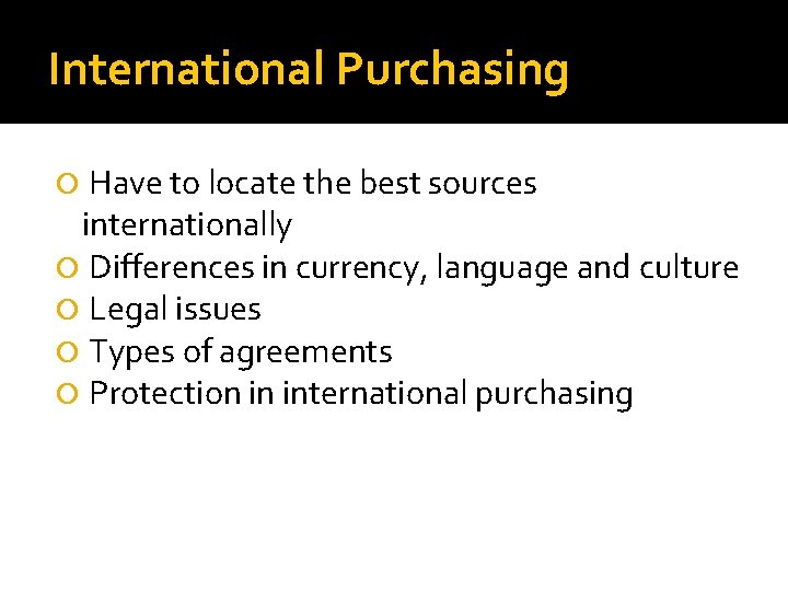 International Purchasing Have to locate the best sources internationally Differences in currency, language and International Purchasing Have to locate the best sources internationally Differences in currency, language and