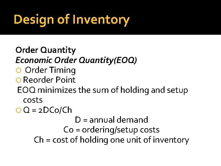 Design of Inventory Order Quantity Economic Order Quantity(EOQ) Order Timing Reorder Point EOQ minimizes Design of Inventory Order Quantity Economic Order Quantity(EOQ) Order Timing Reorder Point EOQ minimizes