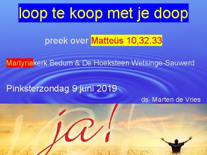 loop te koop met je doop preek over Matteüs 10, 32. 33 Martyriakerk Bedum