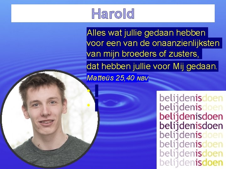 Harold Alles wat jullie gedaan hebben voor een van de onaanzienlijksten van mijn broeders