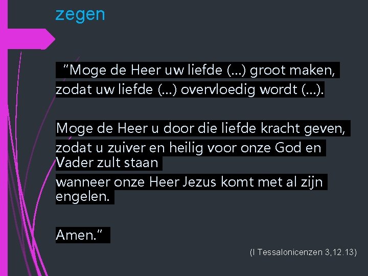 zegen “Moge de Heer uw liefde (…) groot maken, zodat uw liefde (…) overvloedig