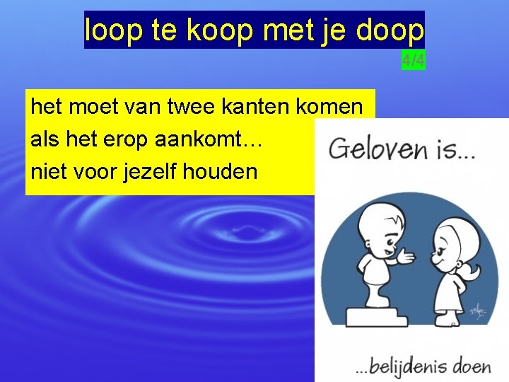 loop te koop met je doop 4/4 het moet van twee kanten komen als