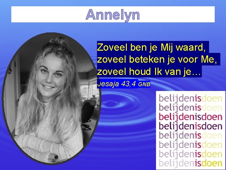 Annelyn Zoveel ben je Mij waard, zoveel beteken je voor Me, zoveel houd Ik