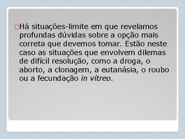 �Há situações-limite em que revelamos profundas dúvidas sobre a opção mais correta que devemos