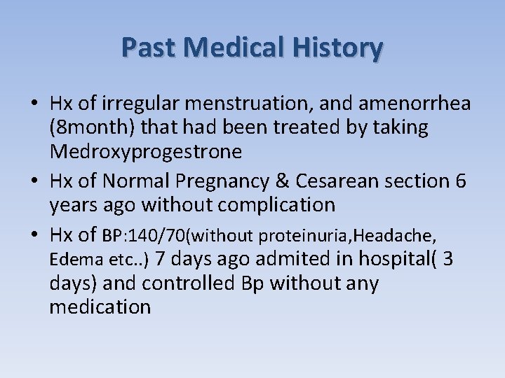 Past Medical History • Hx of irregular menstruation, and amenorrhea (8 month) that had