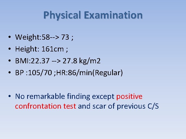 Physical Examination • • Weight: 58 --> 73 ; Height: 161 cm ; BMI: