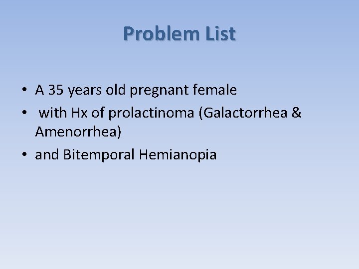 Problem List • A 35 years old pregnant female • with Hx of prolactinoma