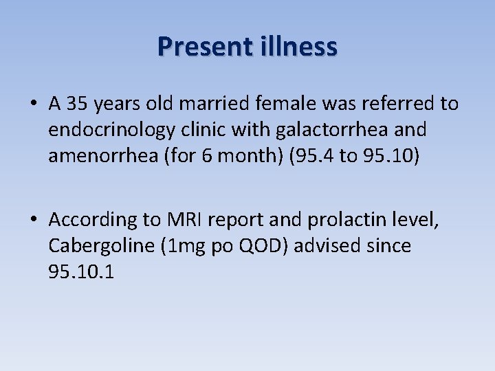 Present illness • A 35 years old married female was referred to endocrinology clinic