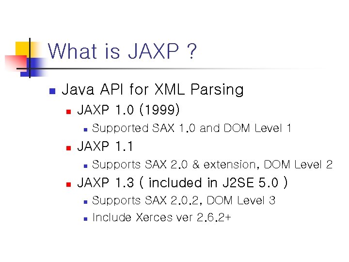 What is JAXP ? n Java API for XML Parsing n JAXP 1. 0