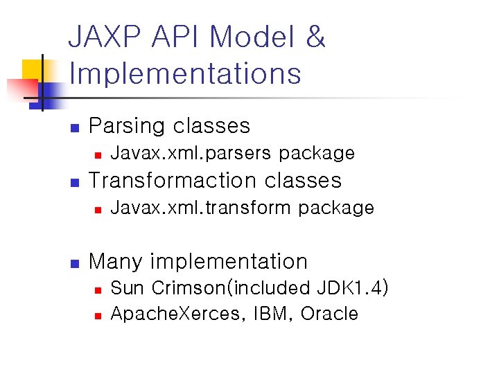 JAXP API Model & Implementations n Parsing classes n n Transformaction classes n n