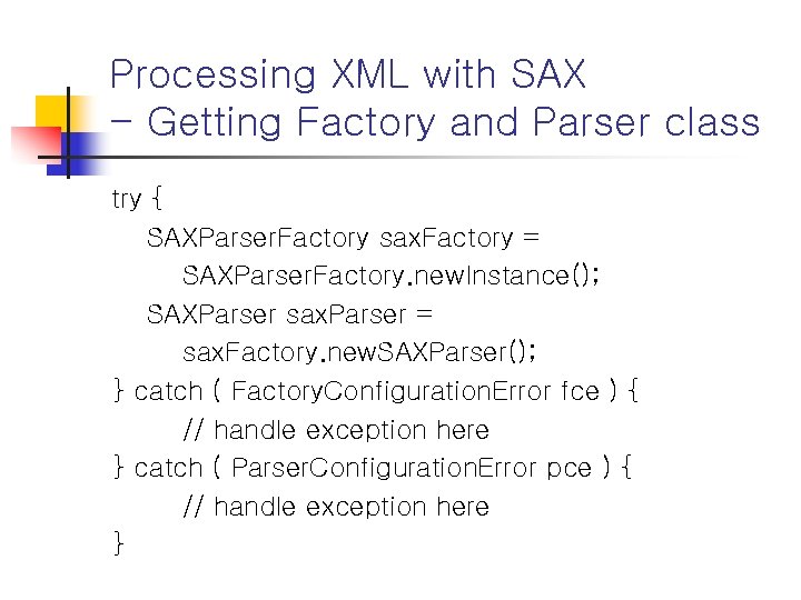 Processing XML with SAX - Getting Factory and Parser class try { SAXParser. Factory