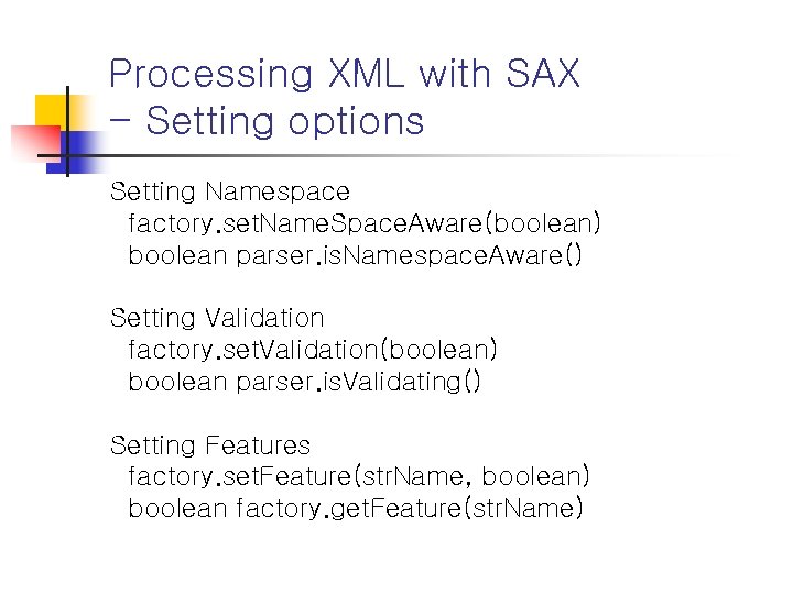 Processing XML with SAX - Setting options Setting Namespace factory. set. Name. Space. Aware(boolean)