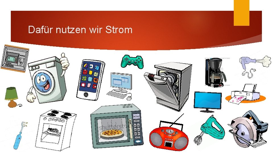 Dafür nutzen wir Strom 