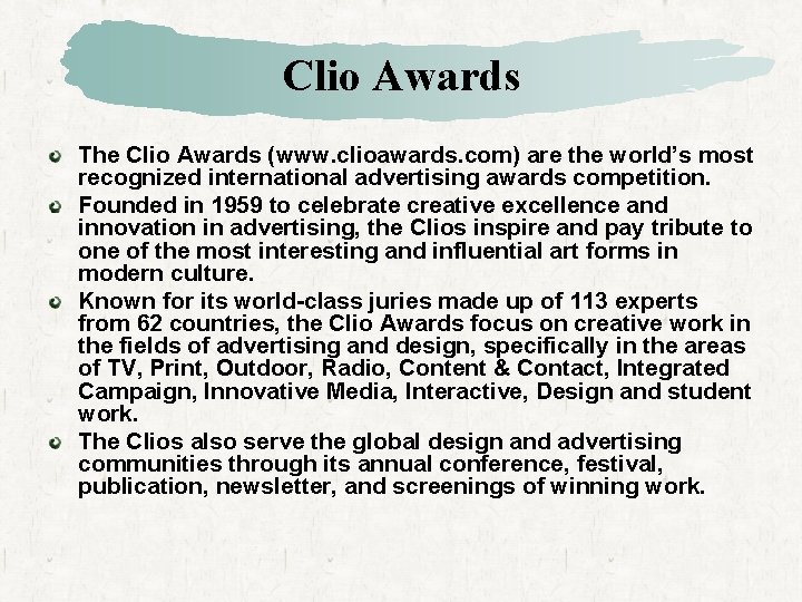 Clio Awards The Clio Awards (www. clioawards. com) are the world’s most recognized international