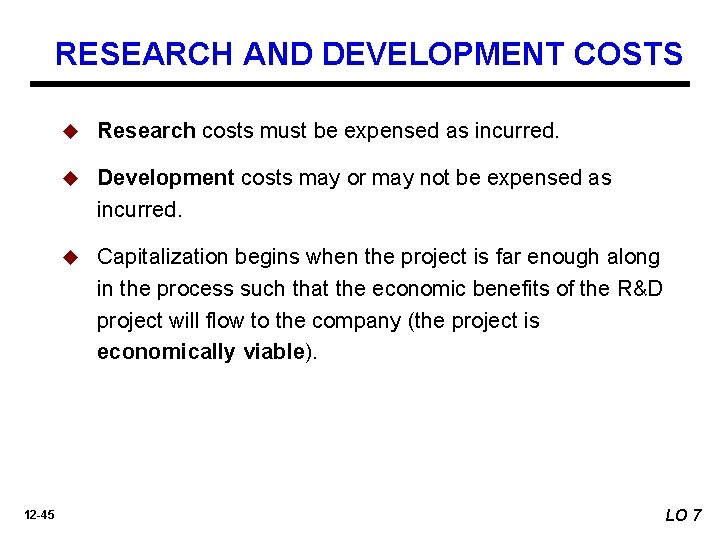 RESEARCH AND DEVELOPMENT COSTS 12 -45 u Research costs must be expensed as incurred.
