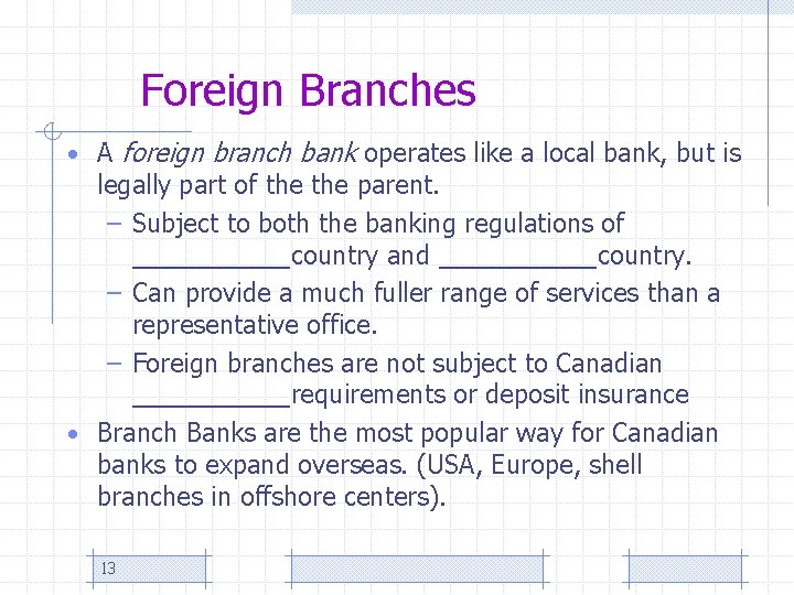 Foreign Branches • A foreign branch bank operates like a local bank, but is