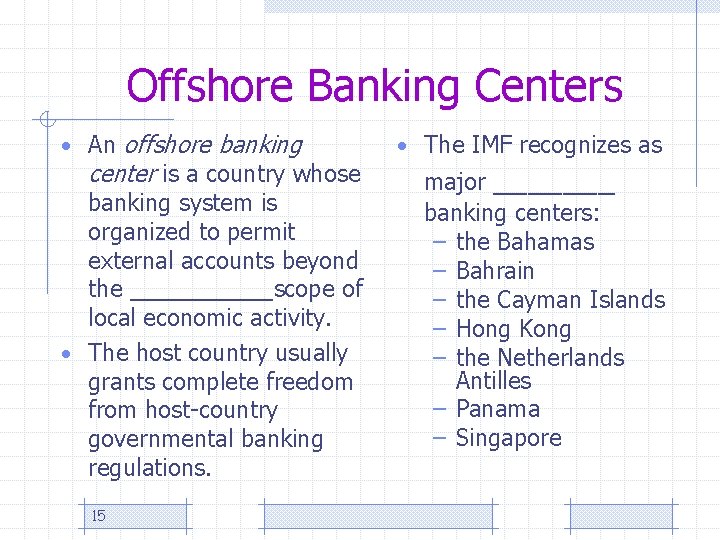 Offshore Banking Centers • An offshore banking center is a country whose banking system