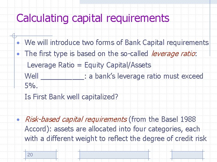 Calculating capital requirements • We will introduce two forms of Bank Capital requirements •