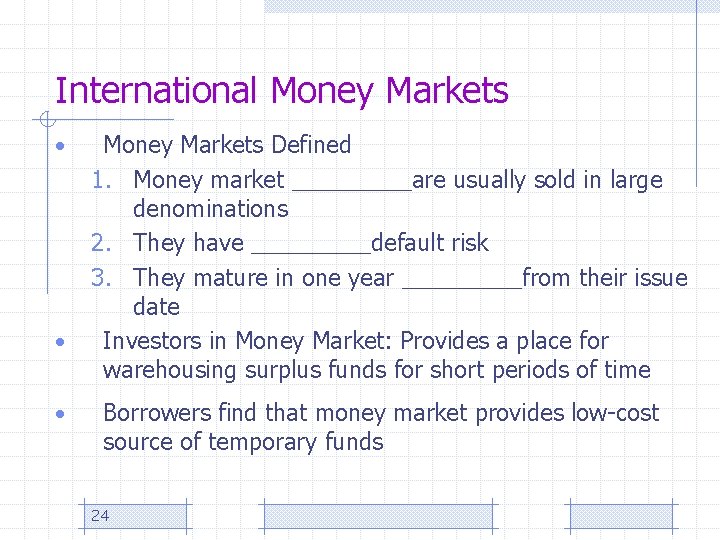 International Money Markets • • • Money Markets Defined 1. Money market ______are usually