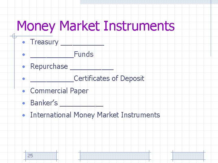 Money Market Instruments • Treasury ______ • ______Funds • Repurchase ______ • ______Certificates of