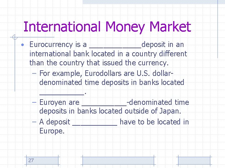 International Money Market • Eurocurrency is a ______deposit in an international bank located in