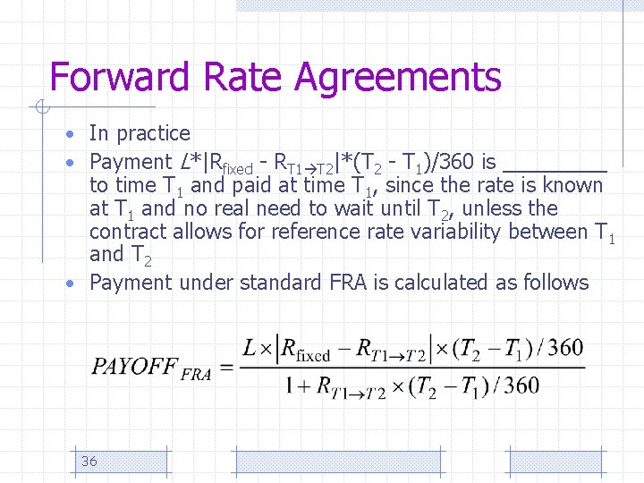 Forward Rate Agreements • In practice • Payment L*|Rfixed - RT 1 T 2|*(T