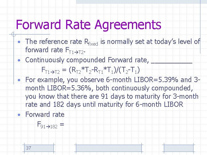 Forward Rate Agreements • The reference rate Rfixed is normally set at today’s level