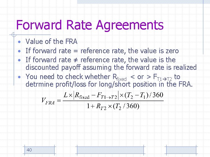 Forward Rate Agreements • Value of the FRA • If forward rate = reference