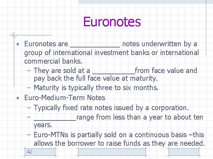 Euronotes • Euronotes are ______ notes underwritten by a group of international investment banks