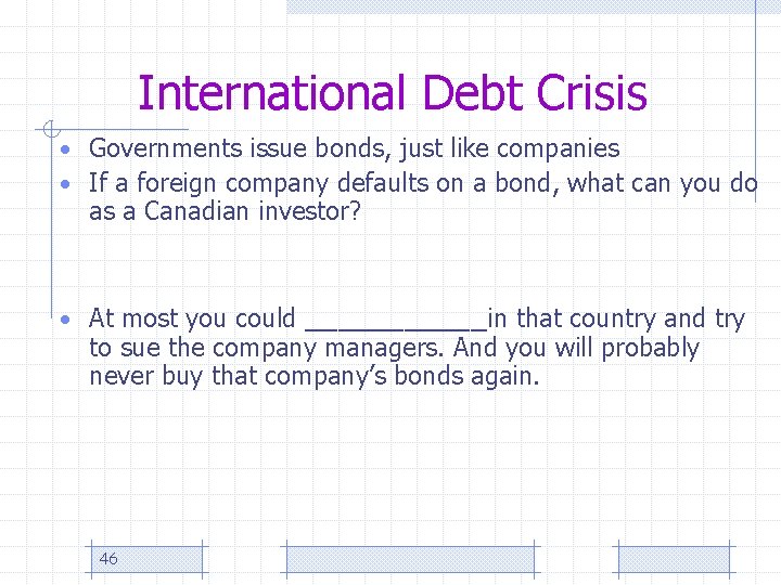 International Debt Crisis • Governments issue bonds, just like companies • If a foreign