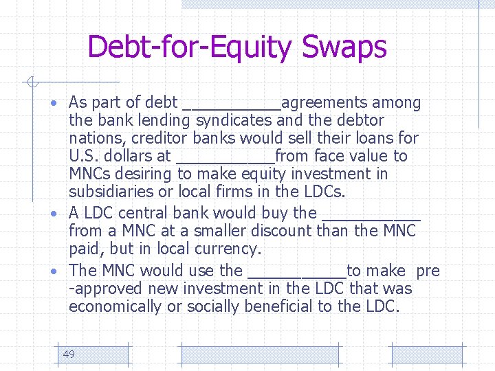 Debt-for-Equity Swaps • As part of debt ______agreements among the bank lending syndicates and