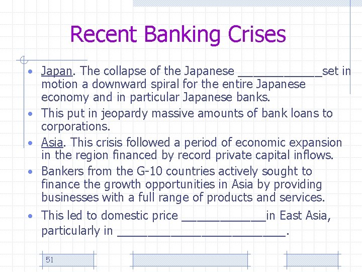 Recent Banking Crises • Japan. The collapse of the Japanese ______set in motion a