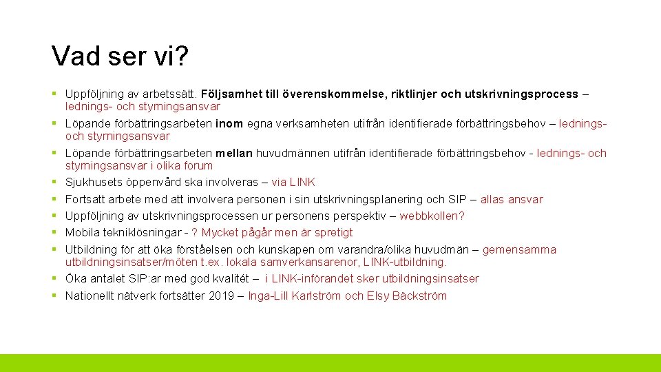 Vad ser vi? § Uppföljning av arbetssätt. Följsamhet till överenskommelse, riktlinjer och utskrivningsprocess –