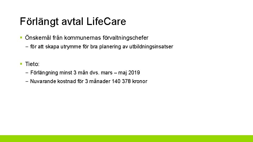 Förlängt avtal Life. Care § Önskemål från kommunernas förvaltningschefer – för att skapa utrymme