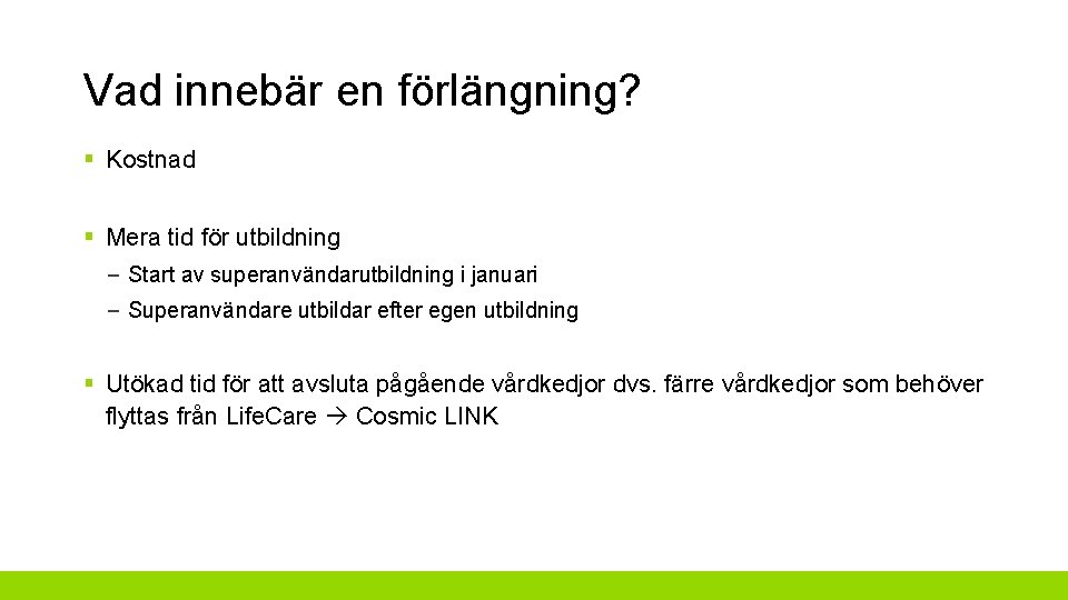 Vad innebär en förlängning? § Kostnad § Mera tid för utbildning – Start av