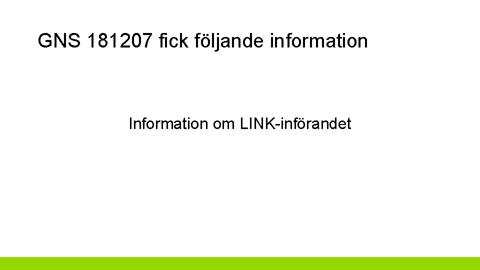 GNS 181207 fick följande information Information om LINK-införandet GNS 181207 fick följande information Information om LINK-införandet