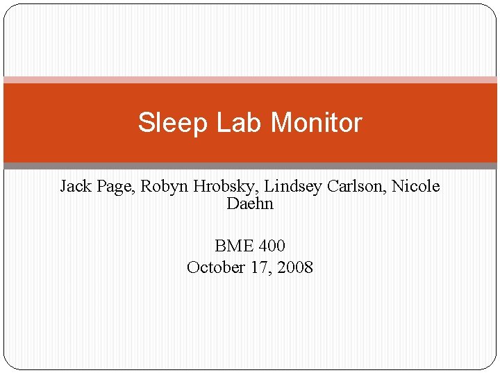 Sleep Lab Monitor Jack Page, Robyn Hrobsky, Lindsey Carlson, Nicole Daehn BME 400 October