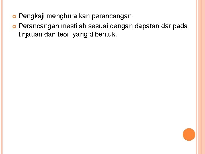 Pengkaji menghuraikan perancangan. Perancangan mestilah sesuai dengan dapatan daripada tinjauan dan teori yang dibentuk.