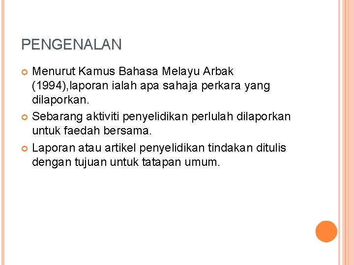 PENGENALAN Menurut Kamus Bahasa Melayu Arbak (1994), laporan ialah apa sahaja perkara yang dilaporkan. PENGENALAN Menurut Kamus Bahasa Melayu Arbak (1994), laporan ialah apa sahaja perkara yang dilaporkan.