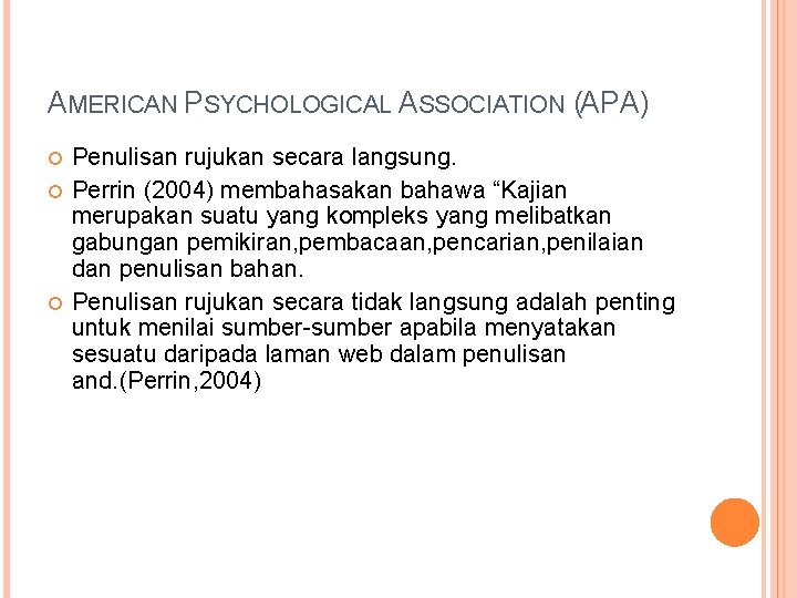 AMERICAN PSYCHOLOGICAL ASSOCIATION (APA) Penulisan rujukan secara langsung. Perrin (2004) membahasakan bahawa “Kajian merupakan AMERICAN PSYCHOLOGICAL ASSOCIATION (APA) Penulisan rujukan secara langsung. Perrin (2004) membahasakan bahawa “Kajian merupakan