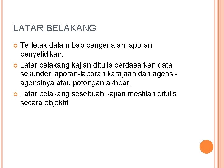 LATAR BELAKANG Terletak dalam bab pengenalan laporan penyelidikan. Latar belakang kajian ditulis berdasarkan data