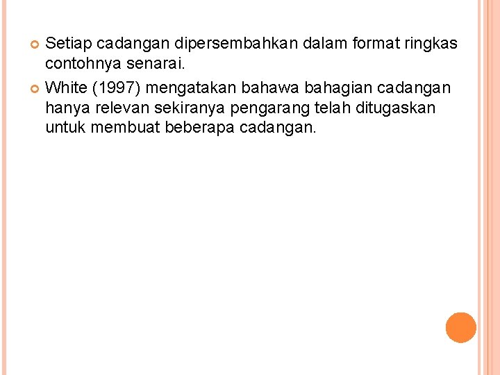 Setiap cadangan dipersembahkan dalam format ringkas contohnya senarai. White (1997) mengatakan bahawa bahagian cadangan